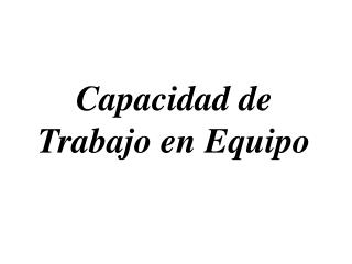 Capacidad de Trabajo en Equipo