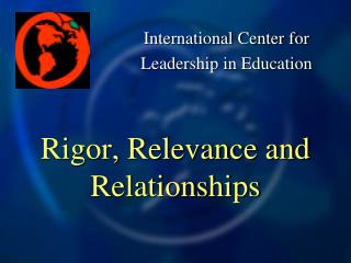 Rigor, Relevance and Relationships