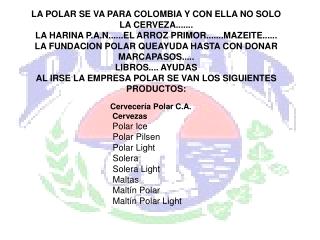 LA POLAR SE VA PARA COLOMBIA Y CON ELLA NO SOLO LA CERVEZA.......