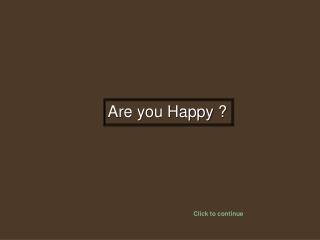 Are you Happy ?