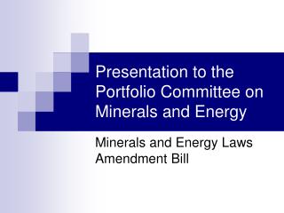 Presentation to the Portfolio Committee on Minerals and Energy