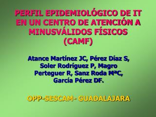 PERFIL EPIDEMIOLÓGICO DE IT EN UN CENTRO DE ATENCIÓN A MINUSVÁLIDOS FÍSICOS (CAMF)