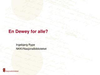 En Dewey for alle?