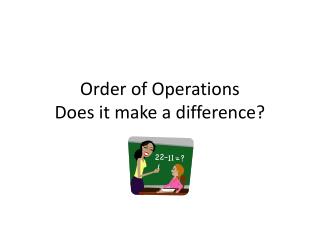 Order of Operations Does it make a difference?