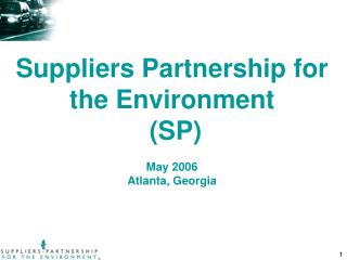 Suppliers Partnership for the Environment (SP) May 2006 Atlanta, Georgia