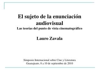 El sujeto de la enunciación audiovisual Las teorías del punto de vista cinematográfico Lauro Zavala Simposio Internacion