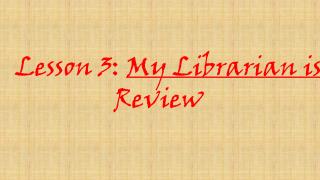 Lesson 3: My Librarian is a Camel Review