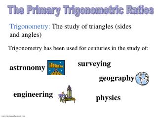 Trigonometry: The study of triangles (sides and angles)