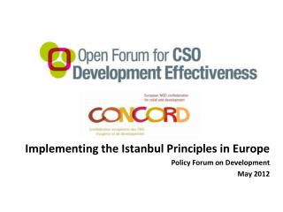 Implementing the Istanbul Principles in Europe Policy Forum on Development May 2012