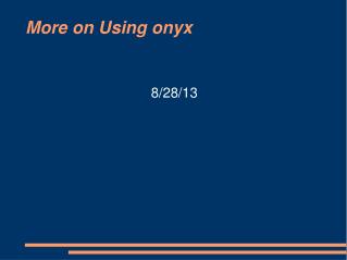 More on Using onyx