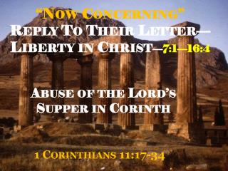 “Now Concerning” Reply To Their Letter—Liberty in Christ — 7:1—16:4