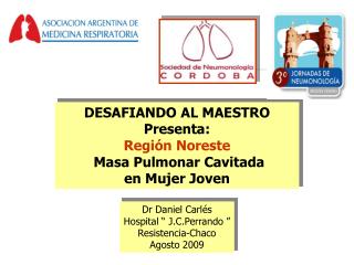 DESAFIANDO AL MAESTRO Presenta: Región Noreste Masa Pulmonar Cavitada en Mujer Joven