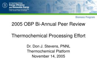 2005 OBP Bi-Annual Peer Review Thermochemical Processing Effort