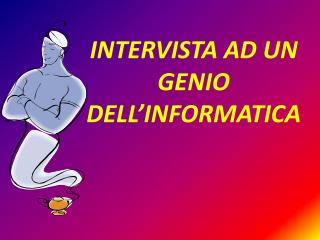 INTERVISTA AD UN GENIO DELL’INFORMATICA