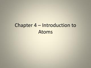 Chapter 4 – Introduction to Atoms