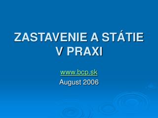 ZASTAVENIE A STÁTIE V PRAXI