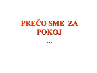 P R EČO SME ZA POKOJ ...