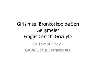 Girişimsel Bronkoskopide Son Gelişmeler Göğüs Cerrahi Gözüyle