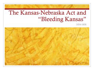 The Kansas-Nebraska Act and “Bleeding Kansas”