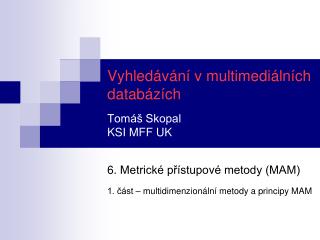 Vyhledávání v multimediálních databázích Tomáš Skopal KSI MFF UK