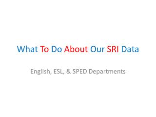 What To Do About O ur SRI Data