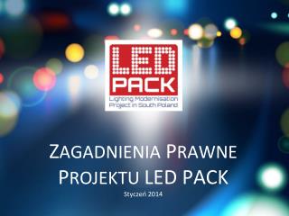 Z AGADNIENIA P RAWNE P ROJEKTU LED PACK Stycze ń 2014