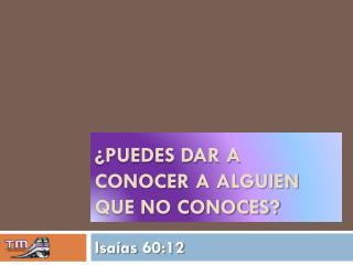 ¿Puedes dar a conocer a alguien que no conoces?