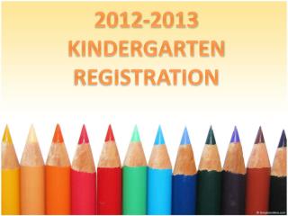 2012-2013 KINDERGARTEN REGISTRATION
