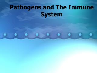 Pathogens and The Immune System