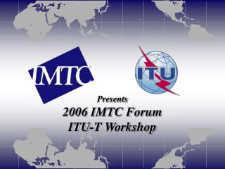 Presents 2006 IMTC Forum ITU-T Workshop
