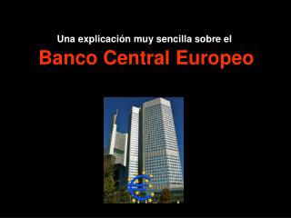 Una explicación muy sencilla sobre el Banco Central Europeo