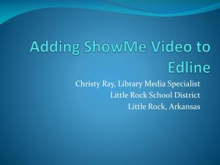 Adding ShowMe Video to Edline