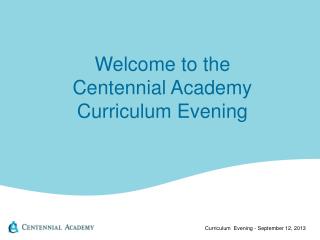 Welcome to the Centennial Academy Curriculum Evening