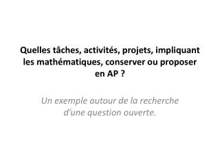 Quelles tâches, activités, projets, impliquant les mathématiques, conserver ou proposer en AP ?