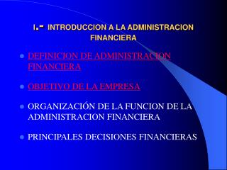 I .- INTRODUCCION A LA ADMINISTRACION FINANCIERA