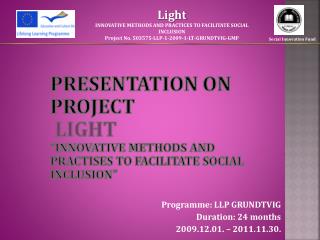Programme: LLP GRUNDTVIG Duration: 24 months 2009.1 2.01. – 2011. 11 . 30.