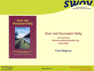 Door met Duurzaam Veilig De Nationale Verkeersveiligheidsvekenning 2005-2020 Fred Wegman