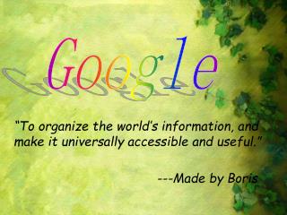 “To organize the world’s information, and make it universally accessible and useful.”