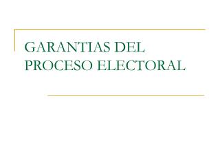 GARANTIAS DEL PROCESO ELECTORAL