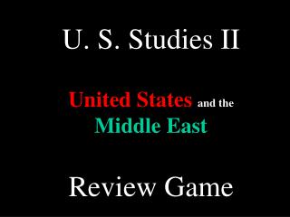 U. S. Studies II United States and the Middle East Review Game