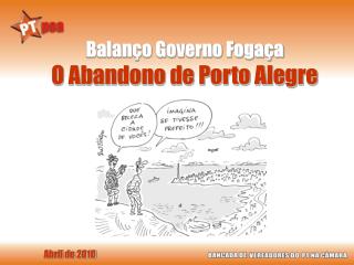 Balanço Governo Fogaça O Abandono de Porto Alegre