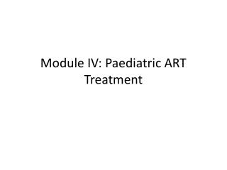 Module IV: Paediatric ART Treatment