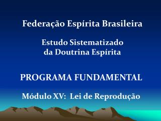 PROGRAMA FUNDAMENTAL Módulo XV: Lei de Reprodução