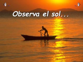 Observa el sol...