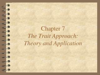 Chapter 7 The Trait Approach: Theory and Application