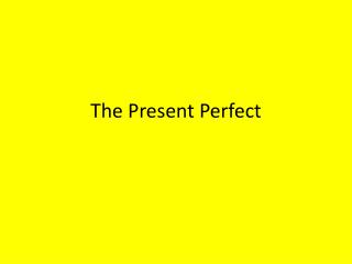 The Present Perfect