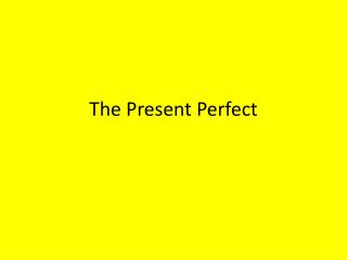 The Present Perfect