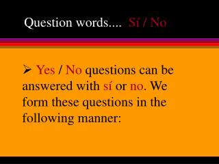 Question words.... Sí / No