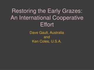 Restoring the Early Grazes: An International Cooperative Effort