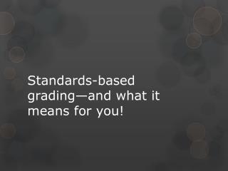 Standards-based grading—and what it means for you!